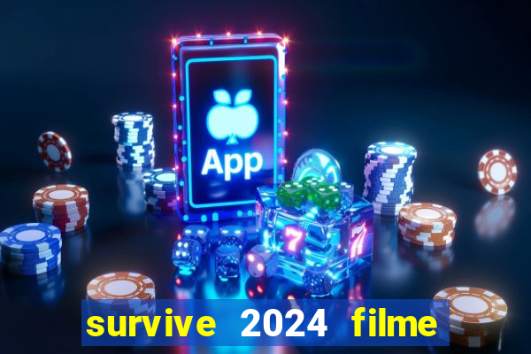 survive 2024 filme completo dublado